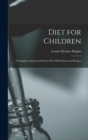 Diet for Children; A Complete System of Nursery Diet With Numerous Recipes - Book