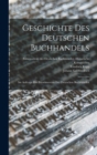 Geschichte des Deutschen Buchhandels : Im Auftrage des Borsenvereins der deutschen Buchhandler - Book
