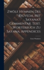 Zwolf Hymnen des Rigveda, mit Sayana's Commentar. Text. Worterbuch zu Sayana. Appendices - Book