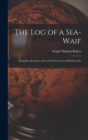 The Log of a Sea-Waif : Being Recollections of the First Four Years of My Sea Life - Book