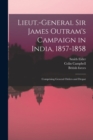 Lieut.-General Sir James Outram's Campaign in India, 1857-1858; Comprising General Orders and Despat - Book