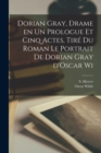 Dorian Gray, drame en un prologue et cinq actes, tir? du roman Le portrait de Dorian Gray d'Oscar Wi - Book