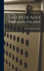 The Life of Alice Freeman Palmer - Book