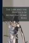 The Law and the Practice of Municipal Home Rule - Book