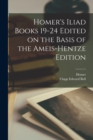 Homer's Iliad Books 19-24 Edited on the Basis of the Ameis-Hentze Edition - Book