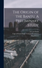 The Origin of the Bantu. A Preliminary Study - Book