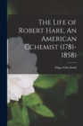 The Life of Robert Hare, An American Cchemist (1781-1858) - Book
