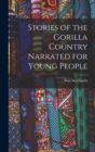 Stories of the Gorilla Country Narrated for Young People - Book