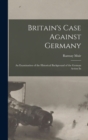 Britain's Case Against Germany; an Examination of the Historical Background of the German Action In - Book
