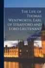 The Life of Thomas Wentworth, Earl of Strafford and Lord-Lieutenant - Book
