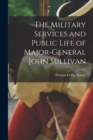 The Military Services and Public Life of Major-General John Sullivan - Book