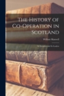 The History of Co-operation in Scotland : Its Inception and Its Leaders - Book