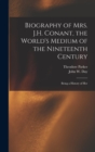 Biography of Mrs. J.H. Conant, the World's Medium of the Nineteenth Century : Being a History of Her - Book