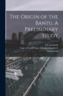 The Origin of the Bantu. A Preliminary Study - Book