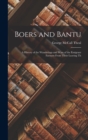Boers and Bantu : A History of the Wanderings and Wars of the Emigrant Farmers From Their Leaving Th - Book