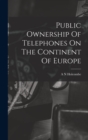 Public Ownership Of Telephones On The Continent Of Europe - Book