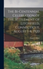 The Bi-centennial Celebration of the Settlement of Litchfield, Connecticut, August 1-4, 1920 - Book