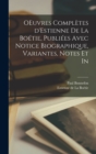 OEuvres completes d'Estienne de la Boetie, publiees avec notice biographique, variantes, notes et in - Book