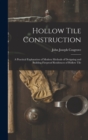 Hollow Tile Construction : A Practical Explanation of Modern Methods of Designing and Building Fireproof Residences of Hollow Tile - Book