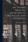 Sir Thomas Meautys, Secretary to Lord Bacon, and His Friends - Book