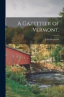A Gazetteer of Vermont, - Book