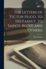 The Letters of Victor Hugo, to His Family, to Sainte-Beuve and Others; - Book
