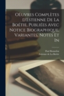OEuvres completes d'Estienne de la Boetie, publiees avec notice biographique, variantes, notes et in - Book