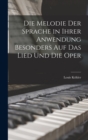 Die Melodie Der Sprache in Ihrer Anwendung Besonders Auf Das Lied Und Die Oper - Book