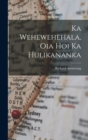 Ka Wehewehehala, Oia Hoi Ka Hulikananka - Book
