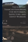 The Electric Tramcar Handbook for Motormen, Inspectors, and Depot Workers - Book