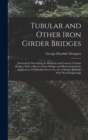 Tubular and Other Iron Girder Bridges : Particularly Describing the Britannia and Conway Tubular Bridges; With a Sketch of Iron Bridges and Illustrations of the Application of Malleable Iron to the Ar - Book