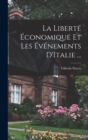 La Liberte Economique Et Les Evenements D'Italie ... - Book