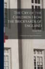 The Cry of the Children From the Brickyards of England : A Statement and Appeal, With Remedy - Book