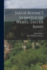 Jakob Bohme'S Sammtliche Werke, Erster Band - Book