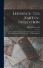 Lehrbuch Der Karten-Projektion : Enthaltend Eine Anweisung Zur Zeichnung Der Netze Fur Die Verschiedensten Arten Von Land- Und Himmelskarten - Book