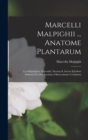 Marcelli Malpighii ... Anatome Plantarum : Cui Subjungitur Appendix, Iteratas & Auctas Ejusdem Authoris De Ovo Incubato Observationes Continens - Book