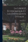 La Liberte Economique Et Les Evenements D'Italie ... - Book