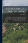 Persifor Frazer's Descendants ... : Notes and Papers of Or Connected With Persifor Frazer in Glasslough, Ireland, and His Son, John Frazer of Philadelphia, 1735-1765.- V. 2. General Persifor Frazer, a - Book