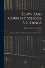 Town and Country School Buildings : A Collection of Plans and Designs for Schools of Various Sizes - Book