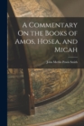 A Commentary On the Books of Amos, Hosea, and Micah - Book