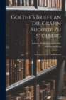 Goethe'S Briefe an Die Grafin Auguste Zu Stolberg : Verwitwete Grafin Von Bernstorff - Book