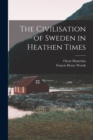 The Civilisation of Sweden in Heathen Times - Book