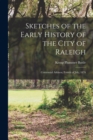 Sketches of the Early History of the City of Raleigh : Centennial Address, Fourth of July, 1876 - Book