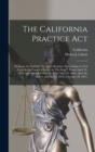 The California Practice Act : Being an Act Entitled "An Act to Regulate Proceedings in Civil Cases in the Courts of Justice in This State", Passed April 29, 1851, and Amended May 18, 1853; May 18, 185 - Book