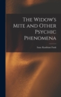 The Widow's Mite and Other Psychic Phenomena - Book