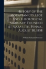 History of the Moravian College and Theological Seminary, Founded at Nazareth, Penna., August 30, 1858 - Book