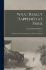 What Really Happened at Paris : The Story of the Peace Conference, 1918-1919, Part 644 - Book