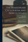The Shakespeare Cyclopædia and New Glossary : With the Most Important Variorum Readings, Intended As a Supplement to All the Ordinary Editions of Shakespeare's Works - Book