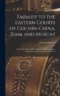 Embassy to the Eastern Courts of Cochin-China, Siam, and Muscat : In the U.S. Sloop-Of-War Peacock, David Geisinger, Commander, During the Years 1832-3-4 - Book