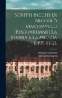 Scritti Inediti Di Niccolo Machiavelli Risguardanti La Storia E La Milizia (1499-1512), - Book